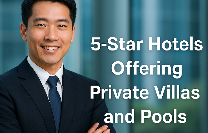 5-Star Hotels Offering Private Villas and Pools